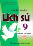 TRẢ LỜI CÂU HỎI LỊCH SỬ LỚP 9 - TỰ LUẬN VÀ TRẮC NGHIỆM (Dùng chung cho các bộ SGK hiện hành)